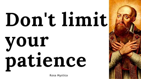 Don't limit your patience by Saint Francis De Sales