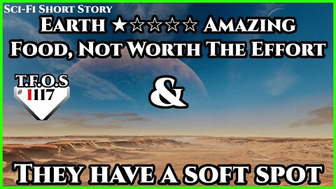 Earth ★☆☆☆☆ Amazing Food, Not Worth The Effort & They have a soft spot | HFY | TFOS1117