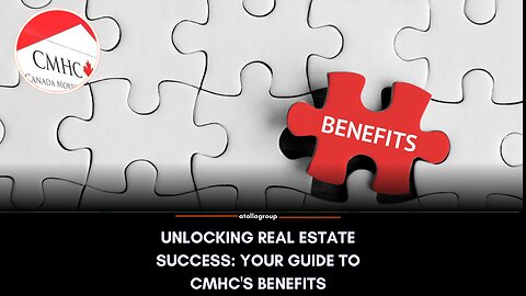 Unlocking Real Estate Success: Your Guide to CMHC's Benefits