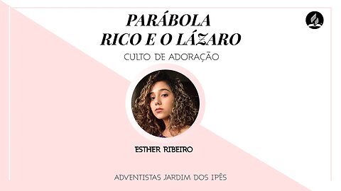 Culto de Adoração | Parábola Rico e o Lázaro | Esther Ribeiro