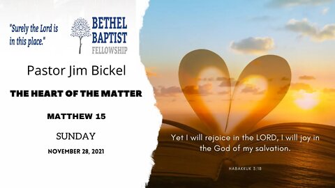 "The Heart of the Matter" | Pastor Bickel | Bethel Baptist Fellowship [SERMON]