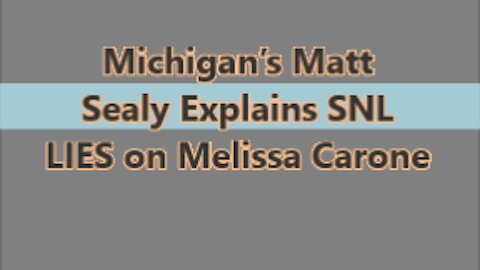 Michigan’s Matt Sealy Explains SNL LIES on Melissa Carone