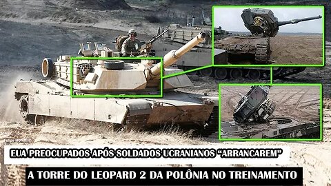 EUA Preocupados Após Soldados Ucranianos “Arrancarem” A Torre Do Leopard 2 Da Polônia No Treinamento