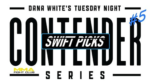 Dana White's Contender Series - Week 5 "Swift Picks"