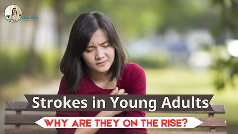 Strokes in Young Adults: Why Are They On the Rise? | DR. MAI