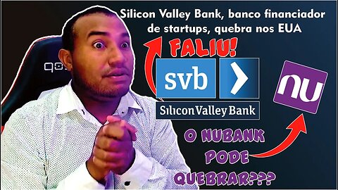 Silicon Valley Bank, banco financiador de startups, quebra nos EUA COMO ISSO PODE Afetar o NUBANK