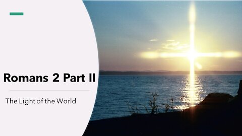 Romans 2 Part II - The Light of the World