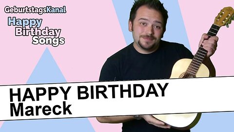 "Happy Birthday Mareck - Geburtstagslied für Mareck - Happy Birthday to You Mareck