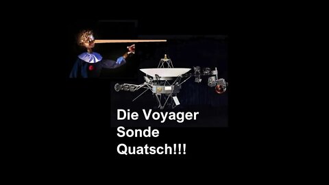 Die Voyager Sonden Quatsch!!!