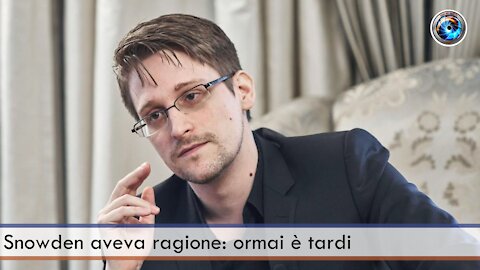 Snowden aveva ragione: ormai è tardi