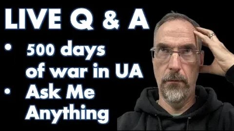 LIVESTREAM - 500 DAYS OF WAR IN UKRAINE - ASK ME ANYTHING