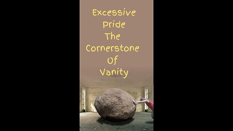 Excessive Pride; The Cornerstone Of Vanity