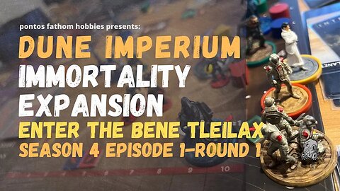 Dune Imperium S4E1 - Season 4 Episode 1 - Immortality - Enter the Bene Tleilax - Round 1