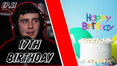 My 17th Birthday (Demetri's Ted Talk Ep. 51)