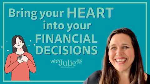 Bring Your Heart Into Your Financial Decisions | Julie Murphy