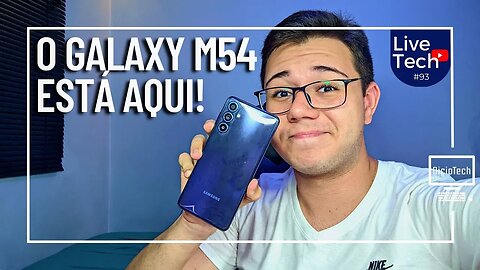 O GALAXY M54 JÁ CHEGOU BARATO DEMAIS! VALE MAIS QUE O A54? - LiveTech #93