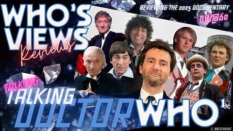 WHO'S VIEWS REVIEWS - TALKING DOCTOR WHO; THE 60th ANNIVERSARY DOCUMENTARY