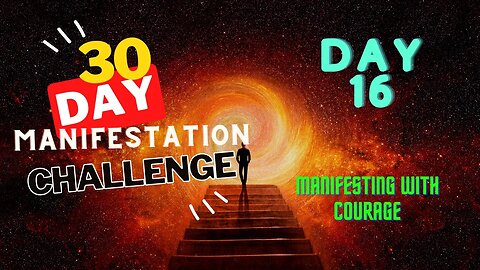 30 Day Manifestation Challenge: Day 16 - Manifesting with Courage