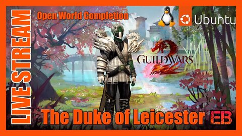 Guild Wars 2 LIVE Stream on Ubuntu Linux 22.04 #2 The Duke of Leicester