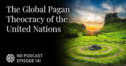 The Global Pagan Theocracy of the United Nations. Dr. James Lindsay