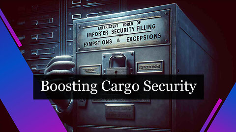 Enhancing Supply Chain Security: The Role of Importer Security Filing (ISF) in Cargo Security