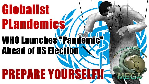 Globalist PLandemics | WHO Launches "Pandemic" Ahead of US Election -- PREPARE YOURSELF