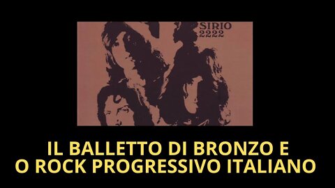 IL BALLETTO DI BRONZO E O ROCK PROGRESSIVO ITALIANO