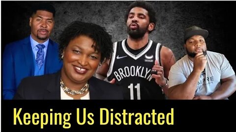 Stacey Abrams, Kyrie Irving, Tariq Nasheed: Its Time To Say The Quiet Part Out Loud!