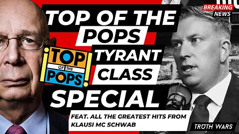 Top Of The Pops TRUTH WARS Special Ft THE TYRANT CLASS - Klaus Schwab EP11