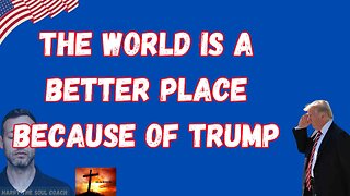 The World is a better Place because of Trump