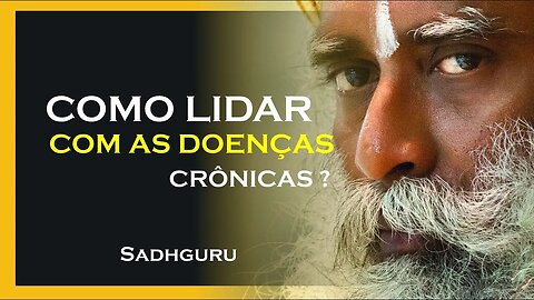 COMO LIDAR COM DOENÇAS CRÔNICAS, SADHGURU DUBLADO