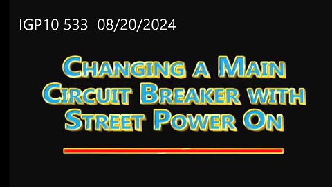 IGP10 533 - Changing a Main Breaker with Street Power On