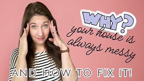 5 Reasons Why Your Home Is Always Messy... & 5 Ways To Fix It TODAY!