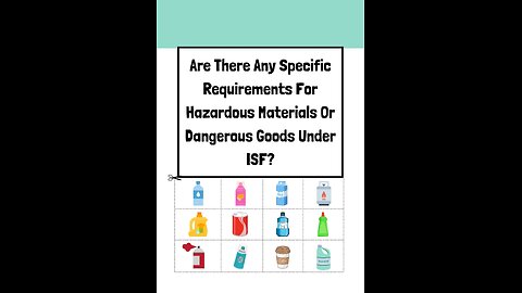 Are There Any Specific Requirements For Hazardous Materials Or Dangerous Goods Under ISF