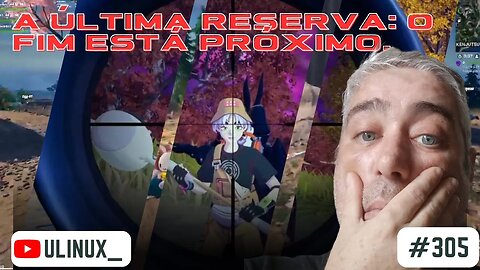 A Última Reserva: O Fim Está Próximo. | #EpicPartner:ULINUX