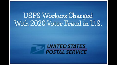 USPS Workers Charged With 2020 Voter Fraud in U.S.