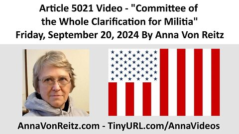 Article 5021 Video - Committee of the Whole Clarification for Militia By Anna Von Reitz