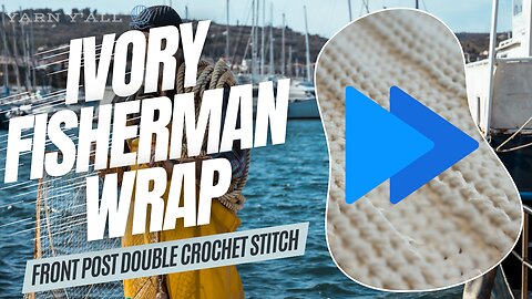 DONE! Ivory Fisherman Wrap - 40 hours in 3 minutes - Episode 235 - Yarn Y'all