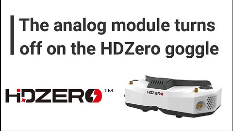 The analog module turns off on the HDZero goggle