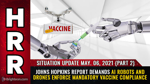 Situation Update, 05/06/21 - Johns Hopkins report demands AI robots enforce mandatory vaccine