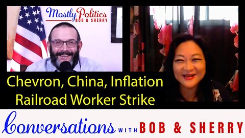 Conversations with Bob and Sherry Ep4 Nov 29 2022 Chevron Inflation China Protests Railroad strike