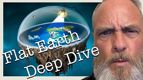 Flat Earth Deep Dive What Do You Believe