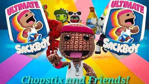 Chopstix and Friends! Ultimate Sackboy part 4: I don't think we gonna make it!#chopstixandfriends