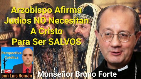 Arzobispo Afirma que Los Judíos NO Necesitan A Cristo Para Ser Salvos / Luis Roman