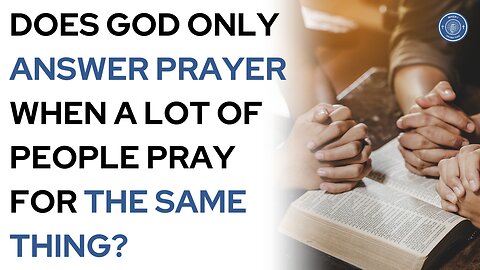 Does God only answer prayer when a lot of people pray for the same thing?