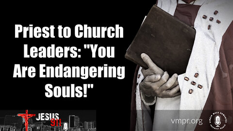 19 Jul 22, Jesus 911: Priest to Church Leaders: You Are Endangering Souls!