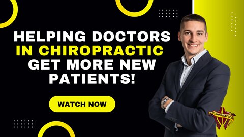 Helping Doctors In Chiropractic Get More New Patients!