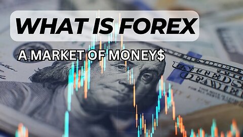 What is Forex - A market of money