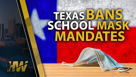 TEXAS BANS SCHOOL MASK MANDATES