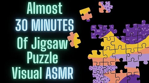 Almost THIRTY Minutes of relaxing visual asmr jigsaw puzzles - ALL of May's jigsaw puzzles.